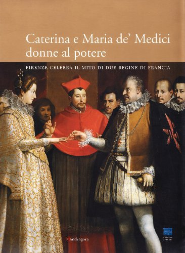 Stock image for Caterina e Maria de' Medici: donne al potere. Firenze celebra il mito i due regine di Francia for sale by Il Salvalibro s.n.c. di Moscati Giovanni