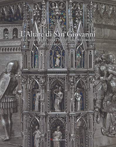 Stock image for L'altare di San Giovanni del Museo dell'Opera del Duomo di Firenze. Il restauro (2006-2012). Ediz. illustrata for sale by Buchpark