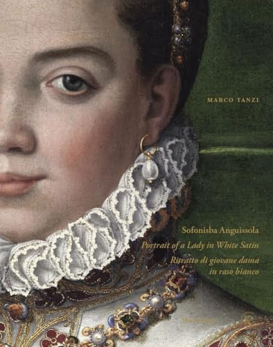 Imagen de archivo de Sofonisba Anguissola. Portrait of a Lady in White Satin. Sofonisba Anguissola: ritratto di giovane dama in rado bianco a la venta por Art&Libri Firenze