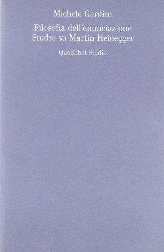 9788874620364: Filosofia dell'enunciazione. Studio su Martin Heidegger (Discipline filosofiche)