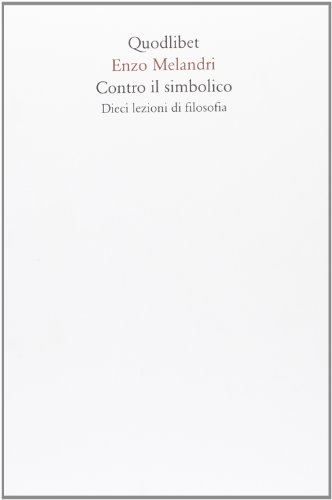 9788874621439: Contro il simbolico. Dieci lezioni di filosofia