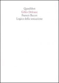 Francis Bacon. Logica della sensazione - Gilles Deleuze
