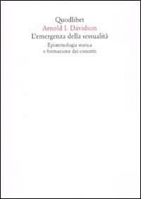 L'emergenza della sessualitÃ . Epistemologia storica e formazione dei concetti (9788874623082) by Davidson, Arnold I.