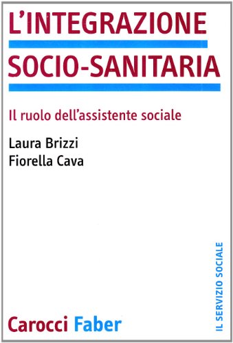 9788874660407: L'integrazione socio-sanitaria. Il ruolo dell'assistente sociale