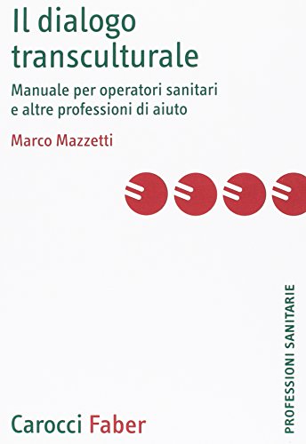 Il dialogo transculturale. Manuale per operatori sanitari e altre professioni di aiuto (9788874660667) by Marco Mazzetti