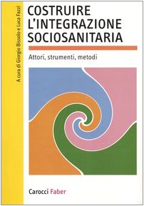 9788874661466: Costruire l'integrazione sociosanitaria. Attori, strumenti, metodi (I manuali)