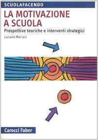 La motivazione a scuola. Prospettive teoriche e interventi strategici (9788874662517) by Unknown Author