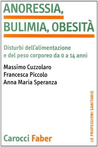 Beispielbild fr Anoressia, bulimia, obesit. Disturbi dell'alimentazione e del peso corporeo da 0 a 14 anni (Le professioni sanitarie) zum Verkauf von medimops