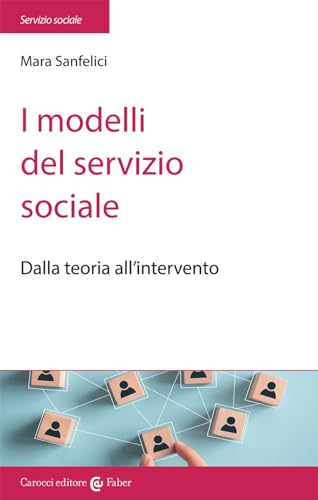 9788874667611: I modelli del servizio sociale. Dalla pratica all'intervento