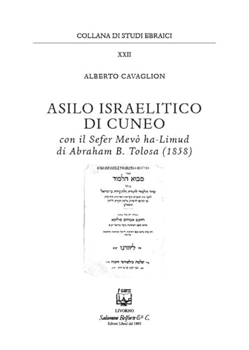 9788874670963: Asilo israelitico di Cuneo. Con il Sefer Mev ha-Limud di Abraham B. Tolosa (1858) (Studi ebraici)