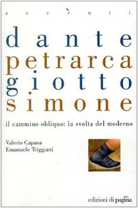 9788874700110: Dante, Petrarca, Giotto, Simone. Il cammino obliquo: la svolta del moderno (Accenti)