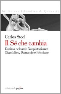 Stock image for Il s che cambia. L'anima nel tardo neoplatonismo: Giamblico, Damascio e Prisciano for sale by libreriauniversitaria.it