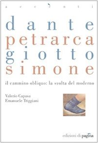 9788874700219: Dante, Petrarca, Giotto, Simone. Il cammino obliquo: la svolta del moderno (Accenti)