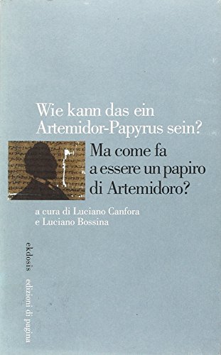 9788874700592: Wie kann das ein Artemidorus-Papyrus sein? Ma come fa a essere un papiro di Artemidoro? Ediz. italiana, inglese, francese e tedesca (Ekdosis)