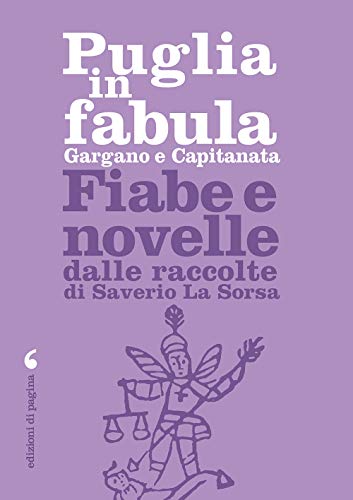 9788874707393: Puglia in fabula. Gargano e Capitanata. Fiabe e novelle dalle raccolte di Saverio La Sorsa
