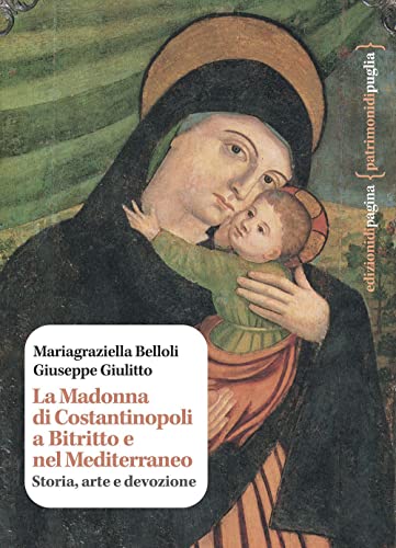 Imagen de archivo de La Madonna di Costantinopoli a Bitritto e nel Mediterraneo. Storia, arte e devozione a la venta por Brook Bookstore