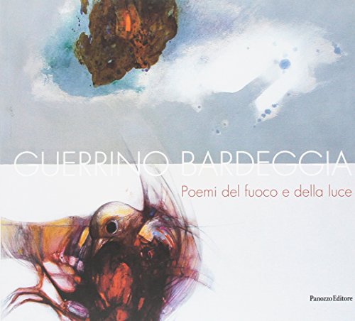 9788874722266: Guerrino Bardeggia. Poemi del fuoco e della luce. Ediz. illustrata