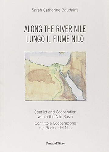 9788874723447: Along the river. Conflict and Cooperation within the Nile Basin-Lungo il fiume Nilo. Conflitto e cooperazione nel Bacino del Nilo. Ediz. bilingue (Saggi)