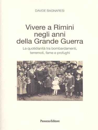 9788874723461: Vivere a Rimini negli anni della grande guerra. La quotidianit tra bombardamenti, terremoti, fame e profughi