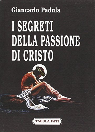 9788874750368: I segreti della passione di Cristo