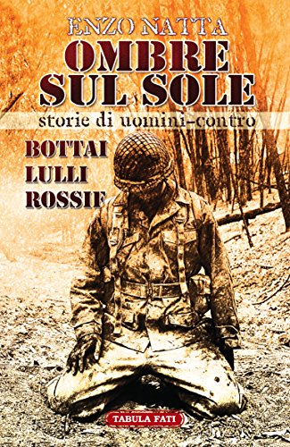 9788874753154: Ombre sul sole. Storie di uomini-contro. Giuseppe Bottai, Folco Lulli e Frdric Rossif