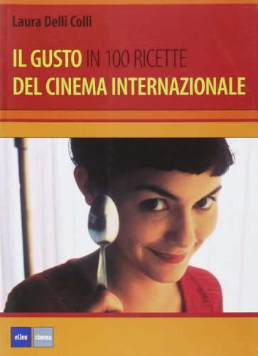 Stock image for Il gusto del cinema internazionale in 100 ricette for sale by medimops