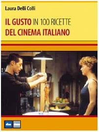 9788874760701: Il gusto del cinema italiano in 100 ricette