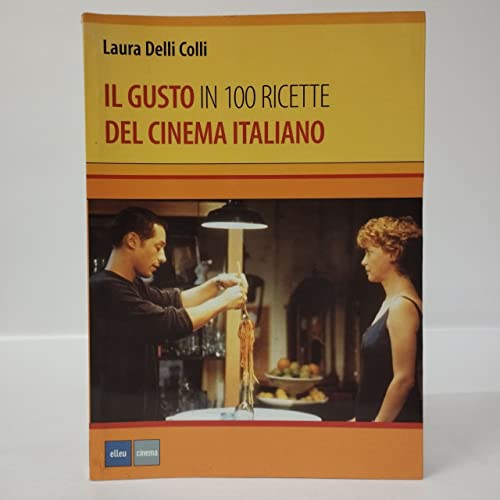 9788874760701: Il gusto del cinema italiano in 100 ricette