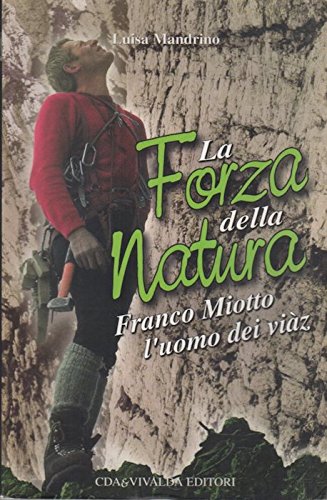 9788874800032: La forza della natura. Franco Miotto, l'uomo dei viz