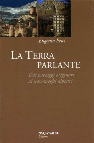 9788874800308: La Terra parlante. Dai paesaggi originari ai non-luoghi alpestri (Tascabili)