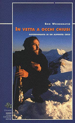 Stock image for In vetta a occhi chiusi. Autobiografia di un alpinista cieco for sale by medimops