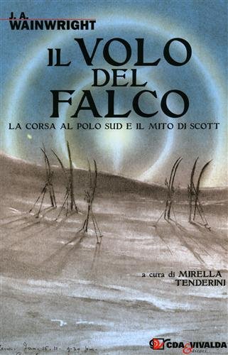 9788874801169: Il volo del falco. La corsa al Polo Sud e il mito di Scott