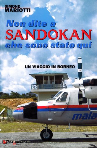 9788874801275: Non dite a Sandokan che sono stato qui. Un viaggio in Borneo