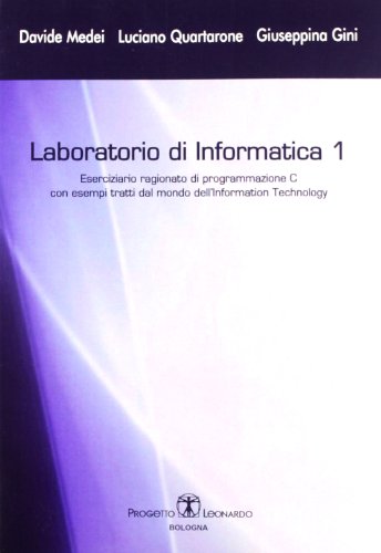 Stock image for Laboratorio Di Informatica. Vol. 1: Eserciziario Ragionato Di Programmazione C. for sale by libreriauniversitaria.it