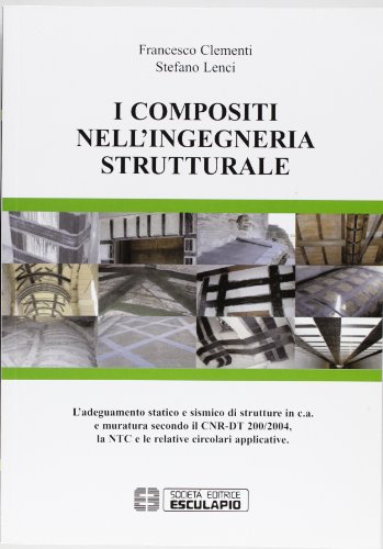 Beispielbild fr I Composti Nell'ingegneria Strutturale. L'adeguamento Statico E Sismico Di Strutture in C.a. E Muratura Secondo Il Cnr-Dt 200/2004. zum Verkauf von libreriauniversitaria.it