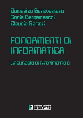 Stock image for Fondamenti di informatica. Linguaggio di riferimento C for sale by libreriauniversitaria.it