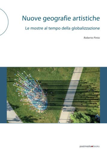 Nuove geografie artistiche: Le mostre al tempo della globalizzazione (Italian Edition) (9788874900831) by Pinto, Roberto