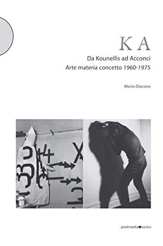 KA. Da Kounellis ad Acconci: arte materia concetto 1960 -1975 (Italian Edition) (9788874900923) by Diacono, Mario