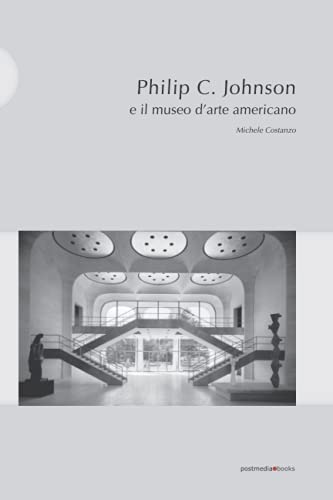 Beispielbild fr Philip C. Johnson e il museo d?arte americano: Michele Costanzo zum Verkauf von medimops