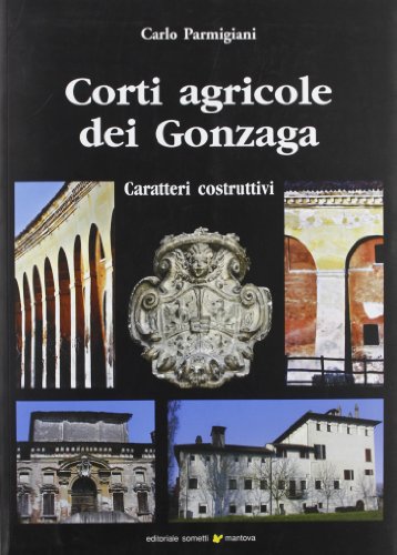 9788874954018: Corti agricole dei Gonzaga. Caratteri costruttivi