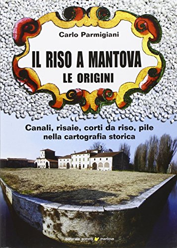 9788874954780: Il riso a Mantova. Le origini