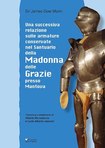 Imagen de archivo de Una successiva relazione sulle armature conservate nel Santuario della Madonna delle Grazie presso Mantova a la venta por libreriauniversitaria.it