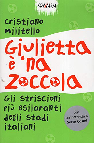 Beispielbild fr Giulietta  'na zoccola. Gli striscioni pi esilaranti degli stadi italiani zum Verkauf von medimops
