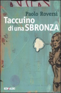 Taccuino di una sbronza - Roversi Paolo