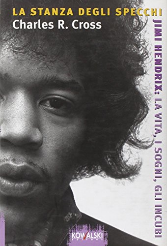 La stanza degli specchi. Jimi Hendrix: la vita, i sogni, gli incubi (9788874967223) by Charles R. Cross