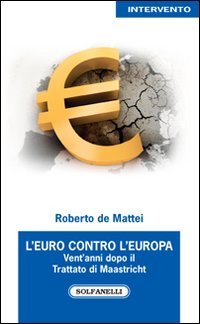 Stock image for L'Euro contro l'Europa. Vent'anni dopo il Trattato di Maastricht (1992-2012) for sale by libreriauniversitaria.it