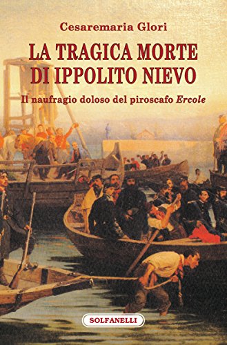 9788874977635: La tragica morte di Ippolito Nievo. Il naufragio doloso del piroscafo Ercole (Faretra)