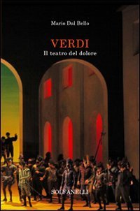 Imagen de archivo de Verdi. Il teatro del dolore a la venta por libreriauniversitaria.it