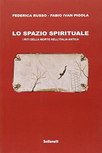 9788874979431: Lo spazio spirituale. I riti della morte nell'Italia antica