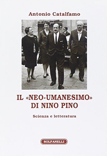 9788874979493: Il neo-umanesimo di Nino Pino. Scienza e letteratura (Athenaeum)